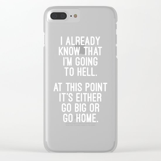 Go Big Or Go Home Funny Quote Clear iPhone Case