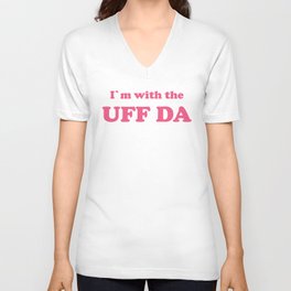 I'm with the UFF DA pink V Neck T Shirt