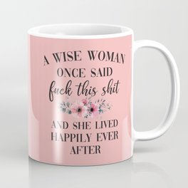 A Wise Woman Once Said, Fuck This Shit Funny Saying Coffee Mug