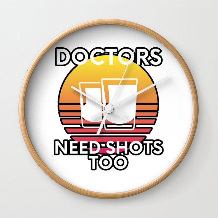 Doctors Need Shots Too Drinking Humor Wall Clock