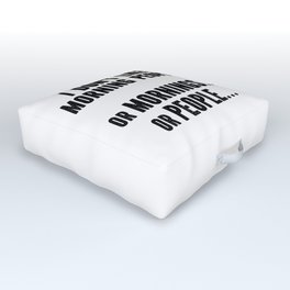 I Don't Like Morning People Funny Outdoor Floor Cushion