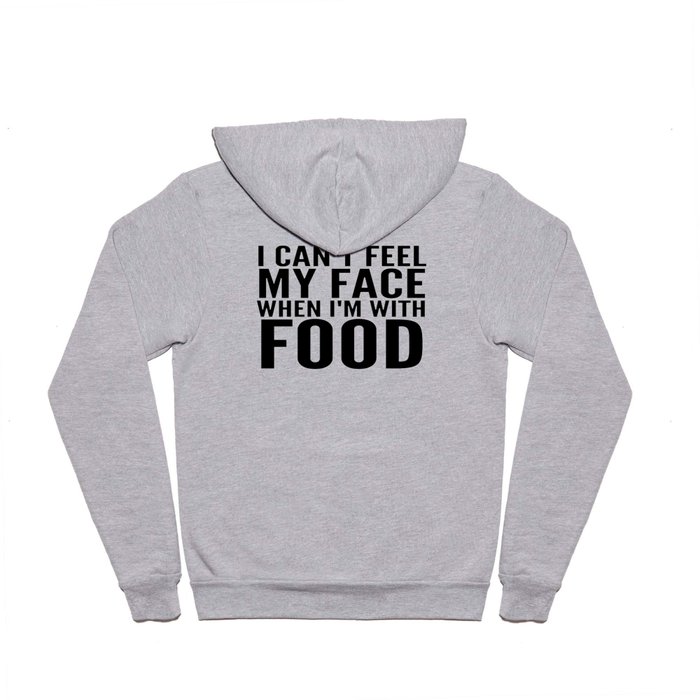 I Can't Feel My Face When I'm With Food Hoody