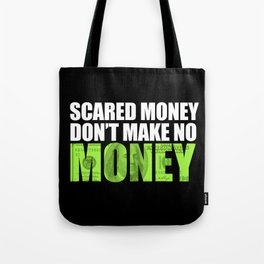 "Scared money don't make no money" Tote Bag
