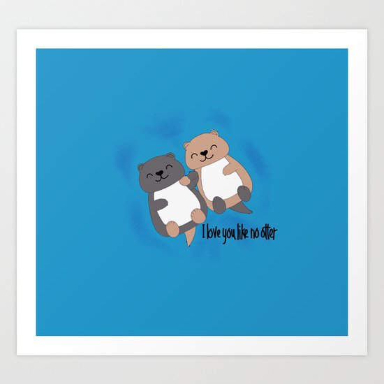 I love you like no otter Art Print