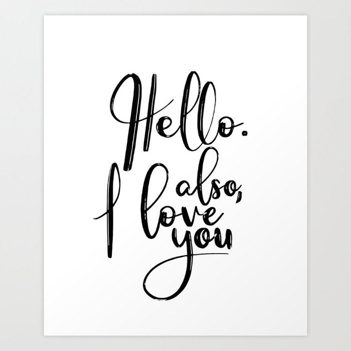 Printable Art Hello Also I I Love You Gift For Him Gift For Husband Love Quote Love Sign Wedding Art Print By Nikolajovanovic Society6