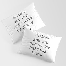 Believe you can and you're half way there inspirational motivational mantra motto quote by - THEODOR Pillow Sham