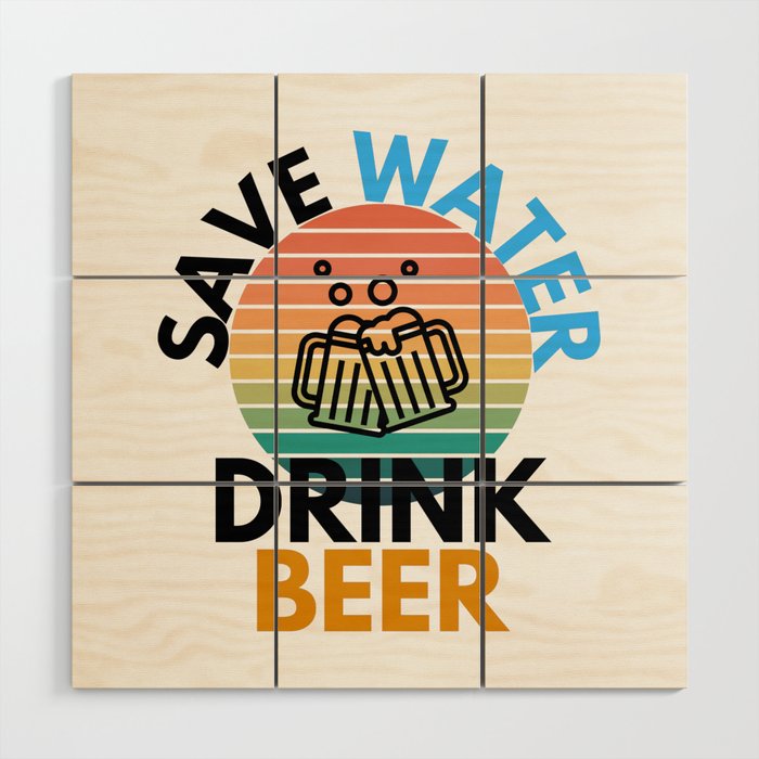 Save Water Drink Beer Drinking Humor Wood Wall Art