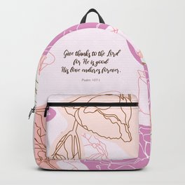 Give thanks to the Lord for He is good: His love endures forever.  Psalm 107:1 Backpack