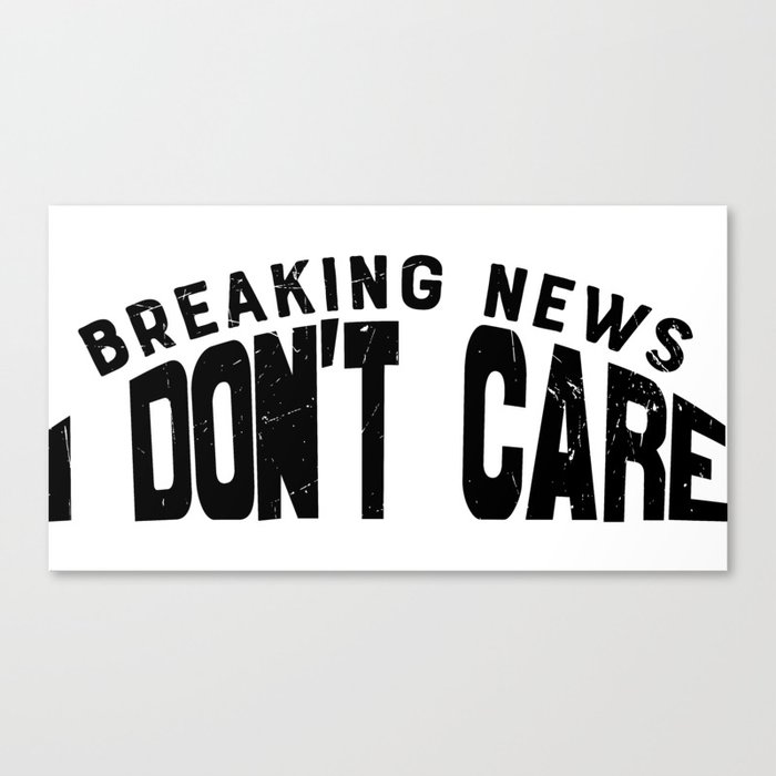 Breaking News I Don't Care Canvas Print