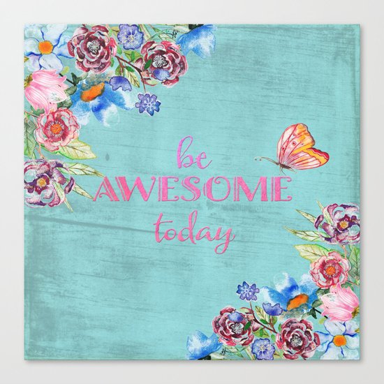 Be awesome today - Roses Flowers and Typography on aqua #Society6 Canvas Print