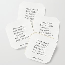 “Ever Tried. Ever Failed. No matter. Try again. Fail again. Fail better.”  Samuel Beckett Coaster