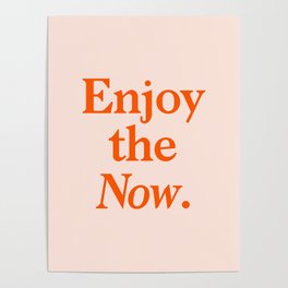 Enjoy the Now Poster