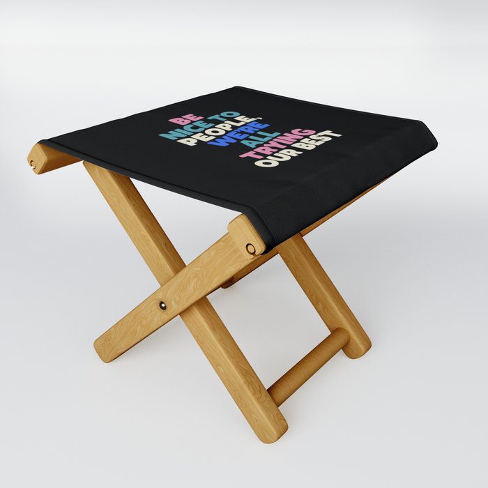 Be Nice to People We're All Trying Our Best Folding Stool