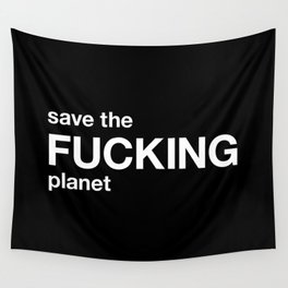 save the FUCKING planet Wall Tapestry