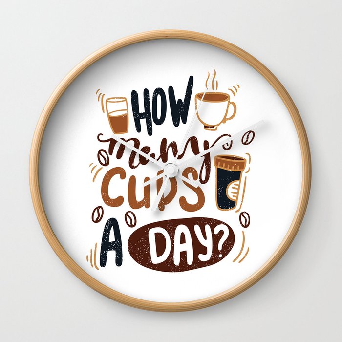 How Many Cups A Day Decorative Lettering Quote Coffee Break Vintage Illustration Wall Clock By Wewhitelist Society6