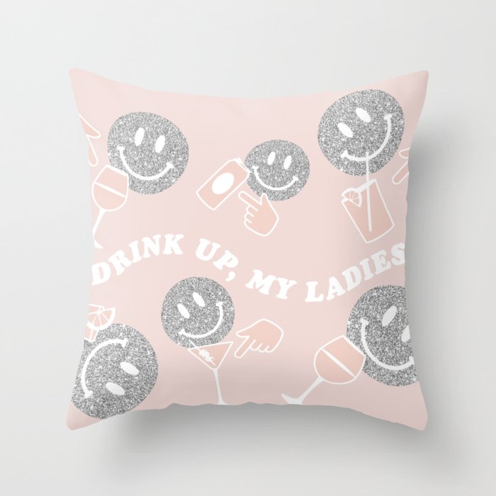 Drink up, my ladies. Throw Pillow