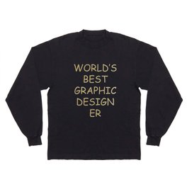 World's BEST Graphic Designer *gold* Long Sleeve T Shirt