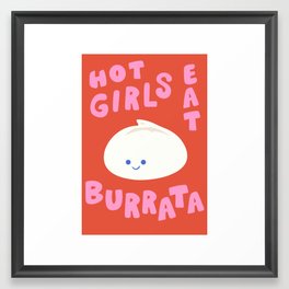 Hot Girls Eat Burrata  Framed Art Print