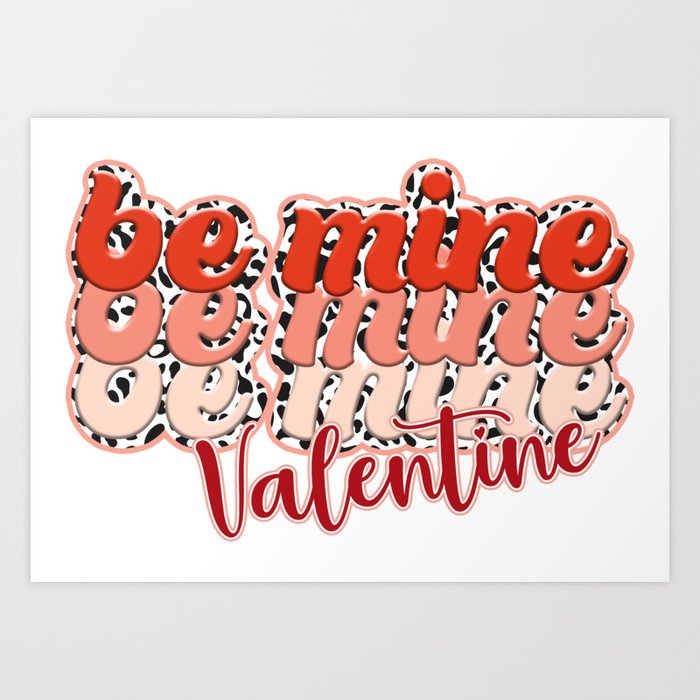 Be Mine Be Mine Be Mine Valentine Art Print