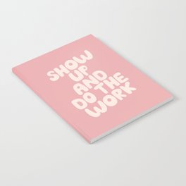 Show Up and Do the Work Notebook