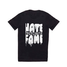 HATE BECOMES FAME Hate Success Fame Love T Shirt