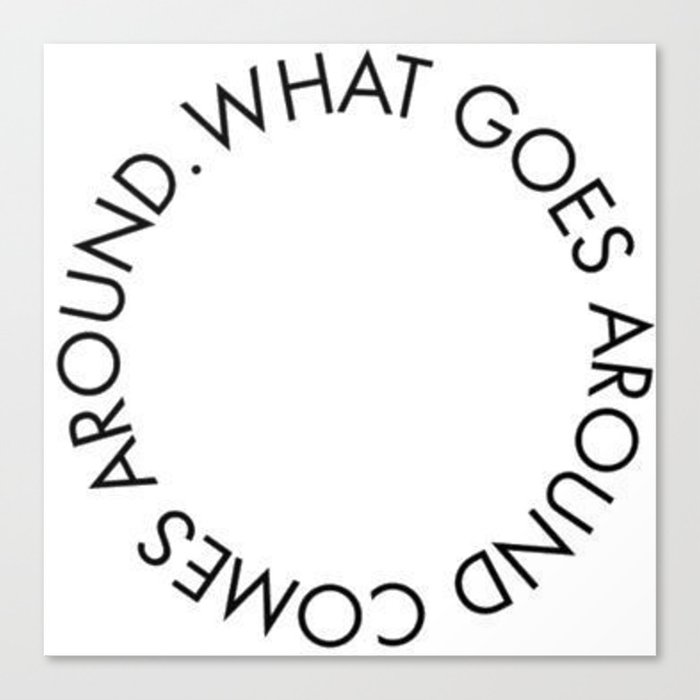 What Goes Around Comes Back Around New Karma 2018 Wisdom Words Circle Idea Concept Lovely Canvas Print By Abllo Society6