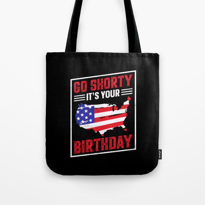 Go shorty its your birthday 4th of july Tote Bag