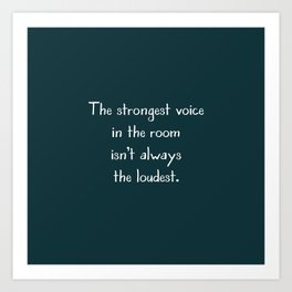 The Strongest Voice in the Room Isn't Always the Loudest Handwritten Lettering Art Print