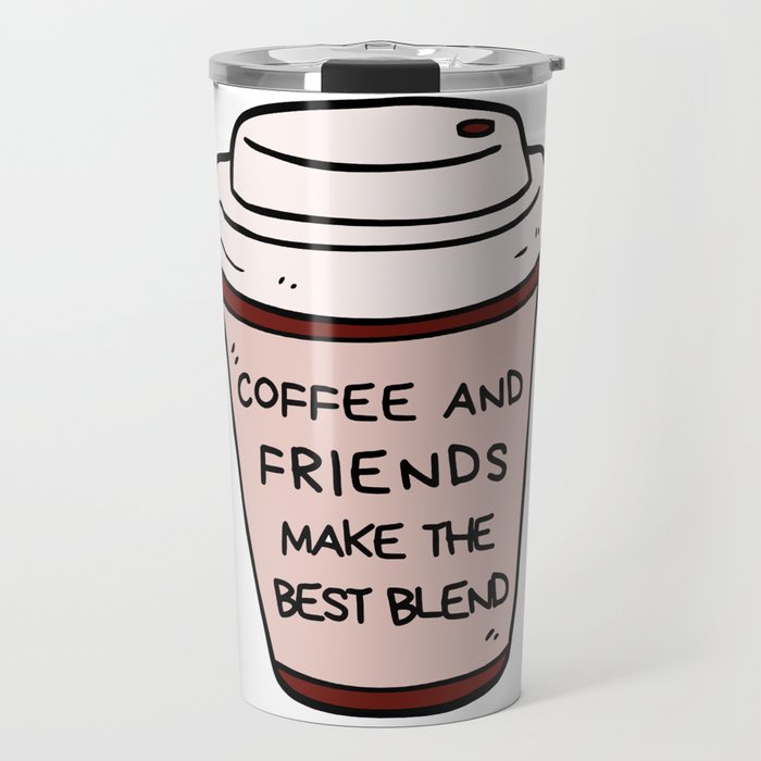 coffee and friends make the perfect blend Travel Mug