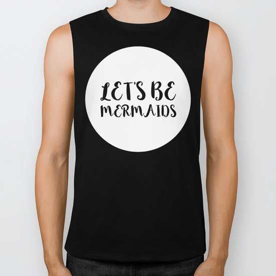 Let's Be Mermaids Funny Quote Biker Tank