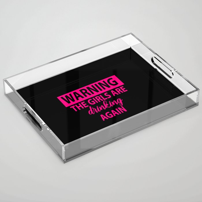 Warning The Girls Are Drinking Again - Alcohol Acrylic Tray