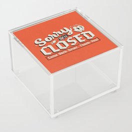 Sorry We're Closed, Come Back Never | Vintage Sign Art Print Acrylic Box