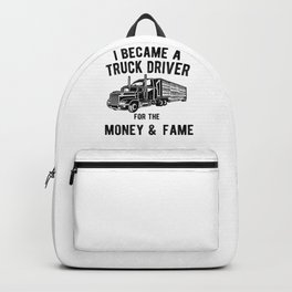 Truck Driver Money and Fame - Funny Semi Trucker Hauling Backpack