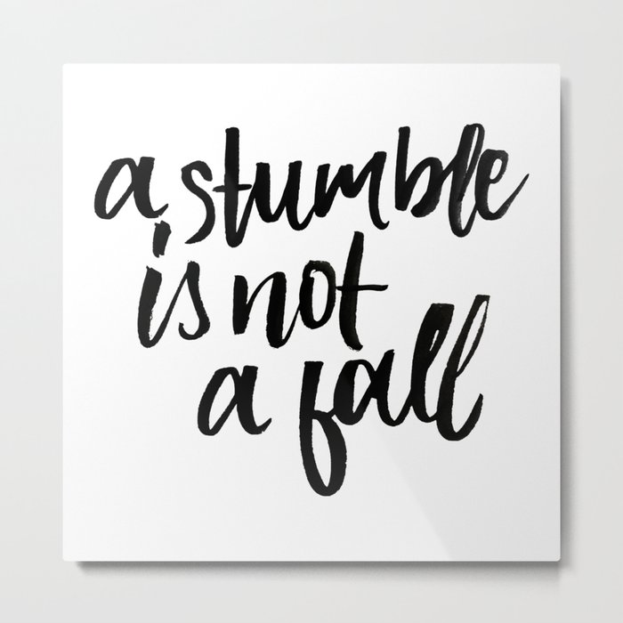 A stumble is not a fall Metal Print