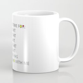 Seriously, I have no time for your shit Coffee Mug