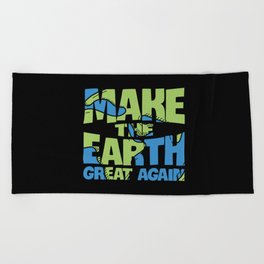 Make The Earth Great Again Beach Towel