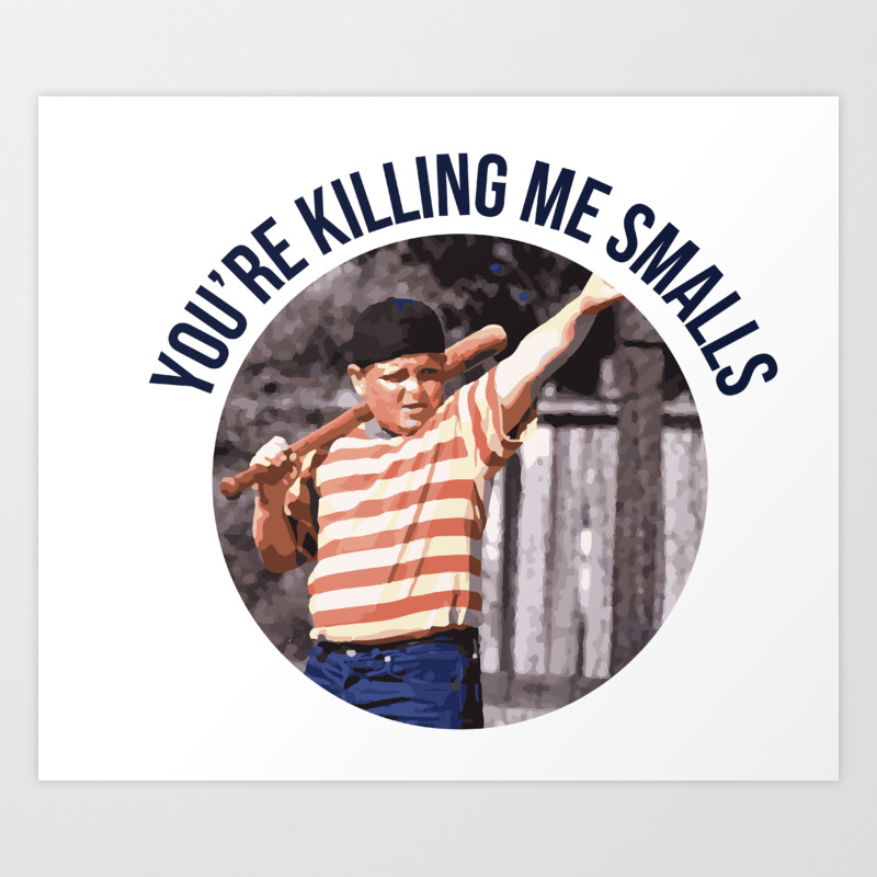 You Re Killing Me Smalls Art Print By Kisgraphics Society6