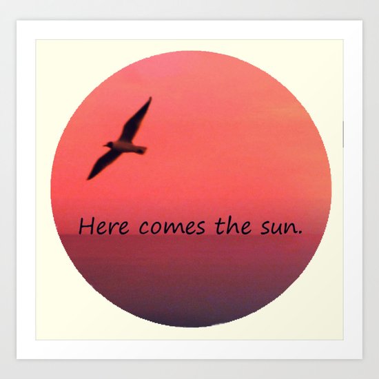 Here comes the sun Art Print