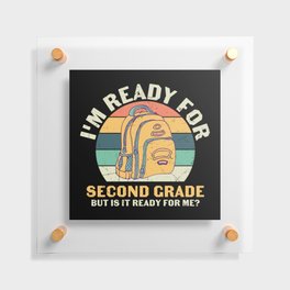 Ready For 2nd Grade Is It Ready For Me Floating Acrylic Print