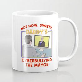 Not Now, Sweety. Daddy's Cyberbullying the Mayor Coffee Mug | Father, Husband, Dad, Mayor, Joke, Halloween, Daddys, Notnow, Christmas, Funny 