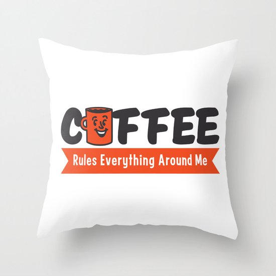 Coffee Rules Everything Around Me Throw Pillow