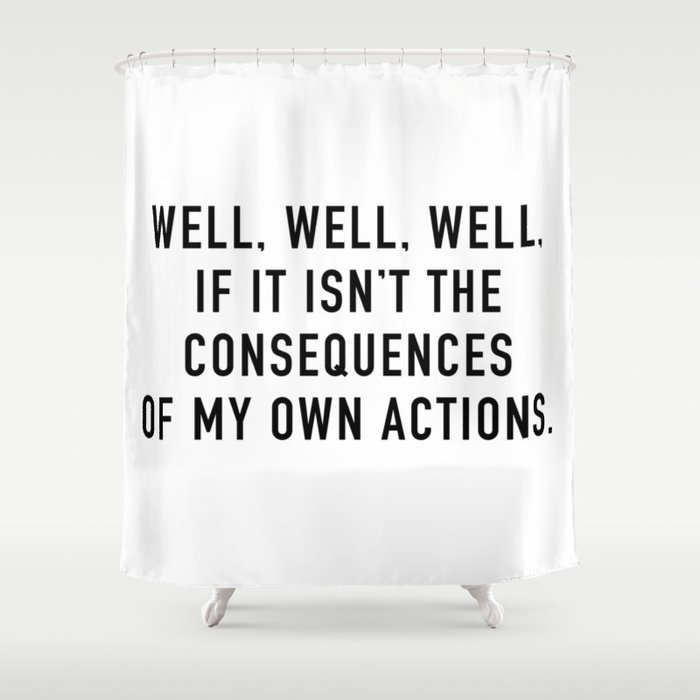 Consequences Shower Curtain