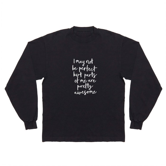 I May Not Be Perfect But Parts of Me Are Pretty Awesome black typography poster home wall decor Long Sleeve T Shirt