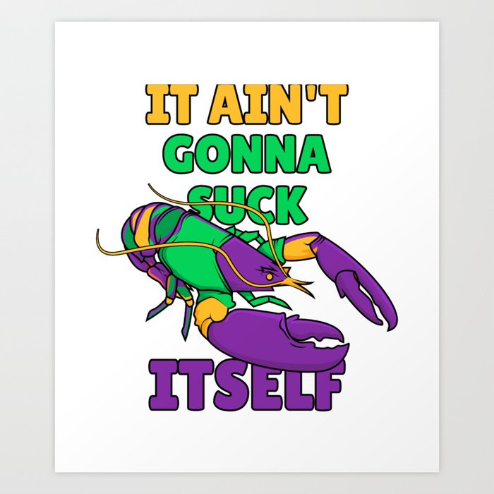 It Aint Gonna Suck Itself Lobster Funny Mardi Gras Art Print