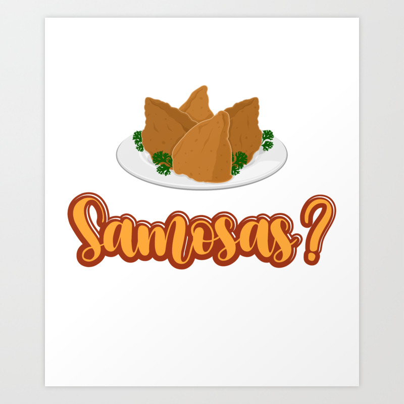 Funny Indian Food Lovers Did Someone Say Samosas product Art Print by  Jake's Merch | Society6
