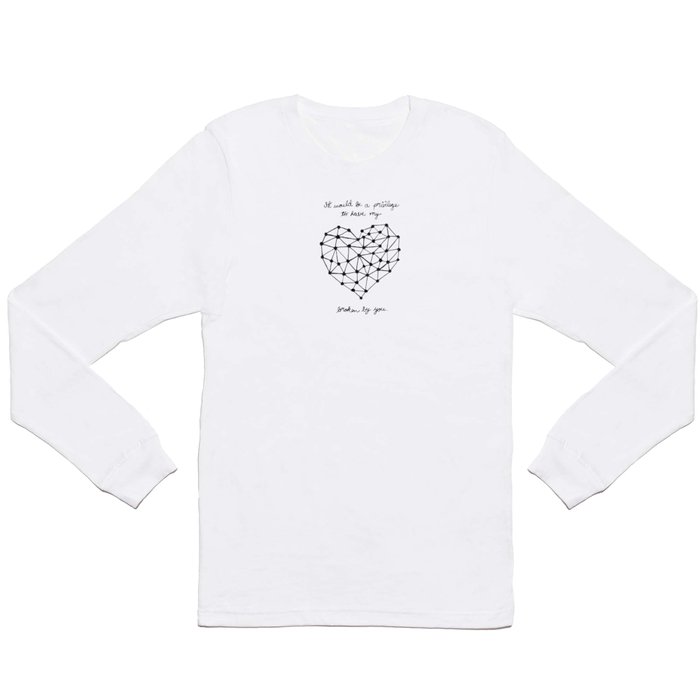 It would be a privilege to have my heart broken by you Long Sleeve T Shirt