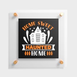 Home Sweet Haunted Home Halloween Floating Acrylic Print