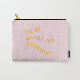 READY IN A PROSECCO Carry-All Pouch