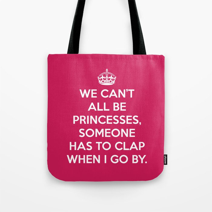 We Can't All Be Princesses Funny Sarcastic Quote Tote Bag