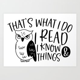 That's What I Do I Read And I Know Things Art Print